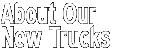 About our new trucks